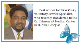 Best wishes to Utaw Vines, Voluntary Service Specialist, who recently transferred to the Carl Vinson VA Medical Center in Dublin, Georgia! 