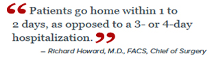quote - Patients go home within 1 to 2 days, as opposed to a 3- or 4-day hospitalization.